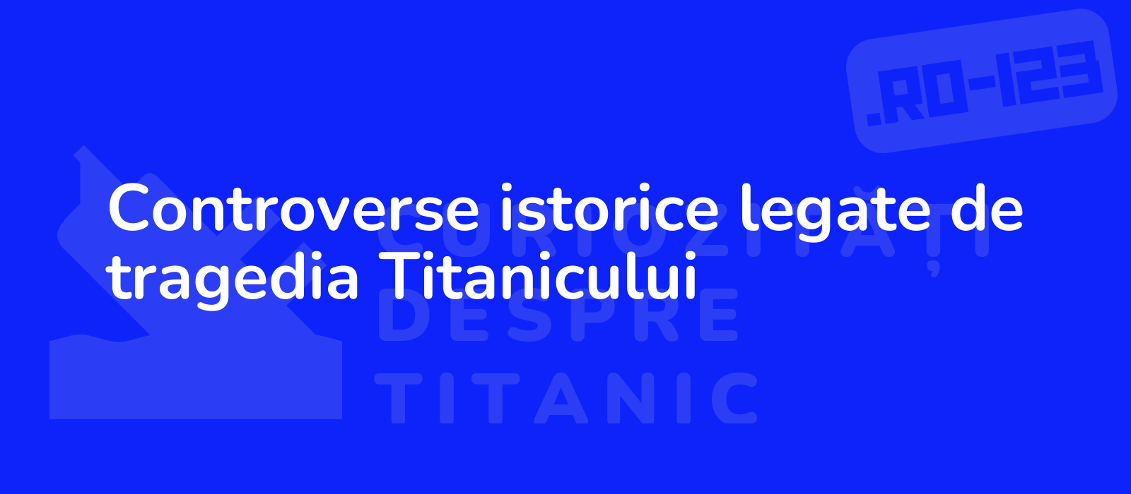 Controverse istorice legate de tragedia Titanicului