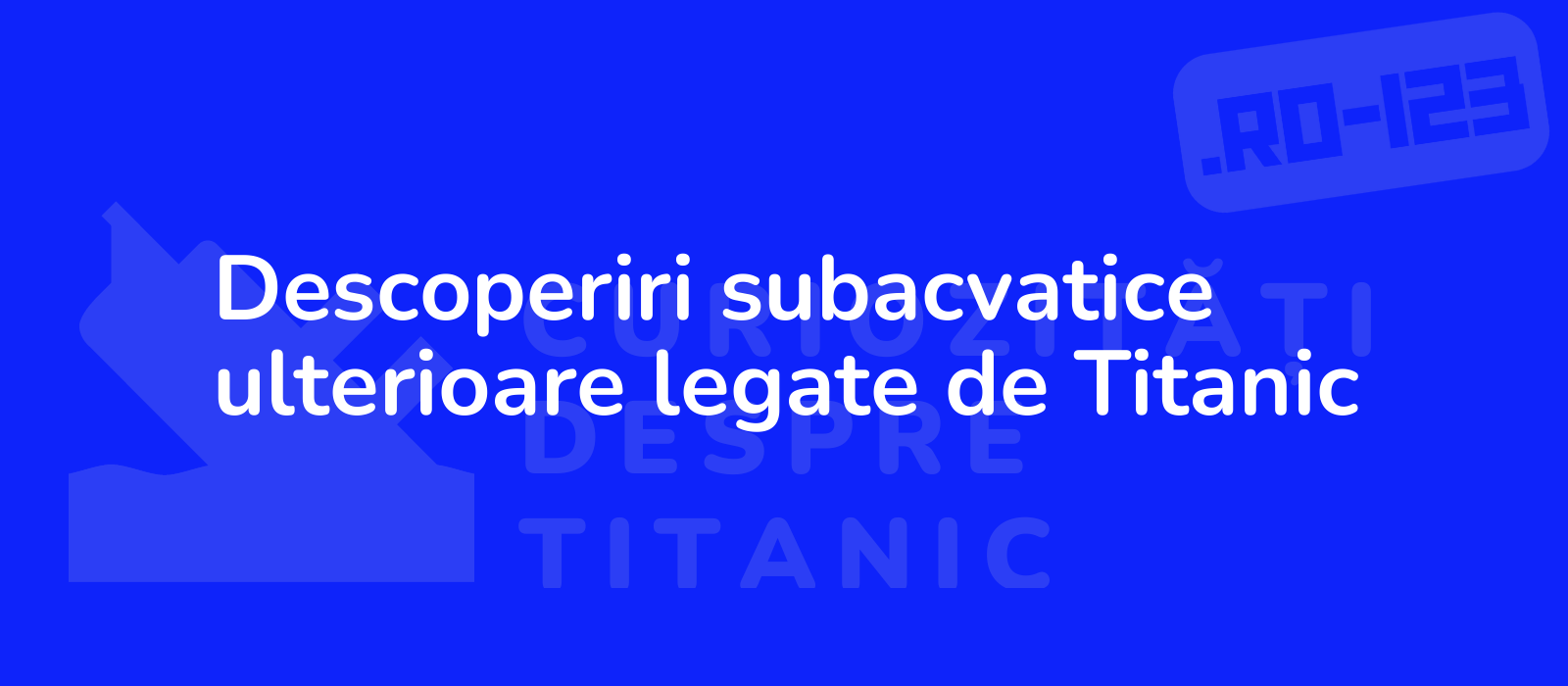 Descoperiri subacvatice ulterioare legate de Titanic