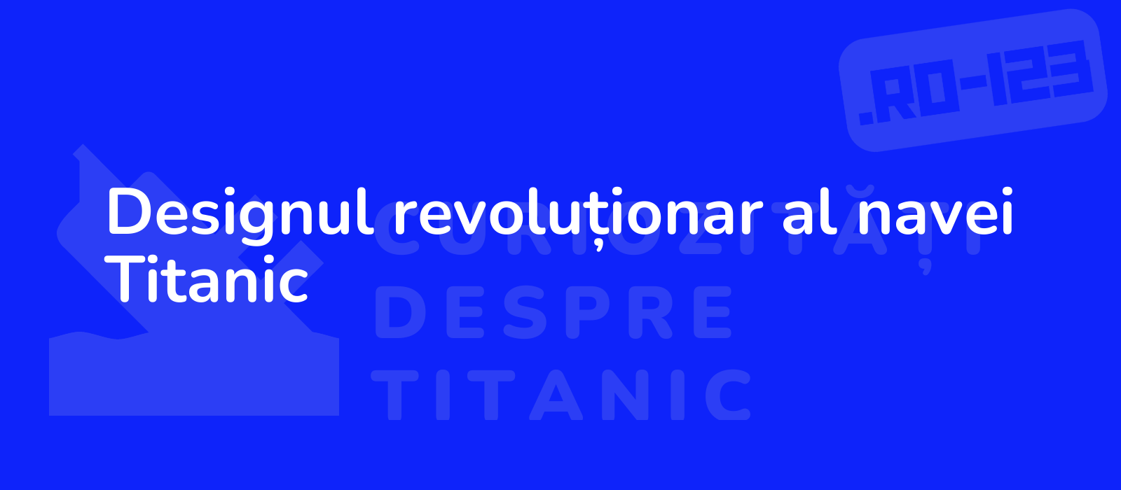 Designul revoluționar al navei Titanic