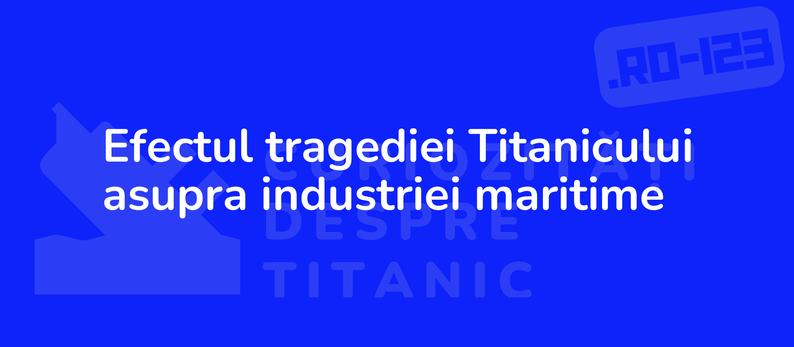 Efectul tragediei Titanicului asupra industriei maritime