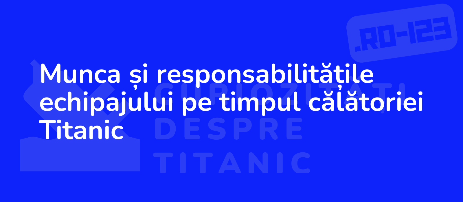 Munca și responsabilitățile echipajului pe timpul călătoriei Titanic