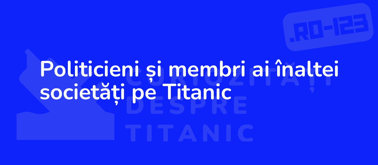 Politicieni și membri ai înaltei societăți pe Titanic