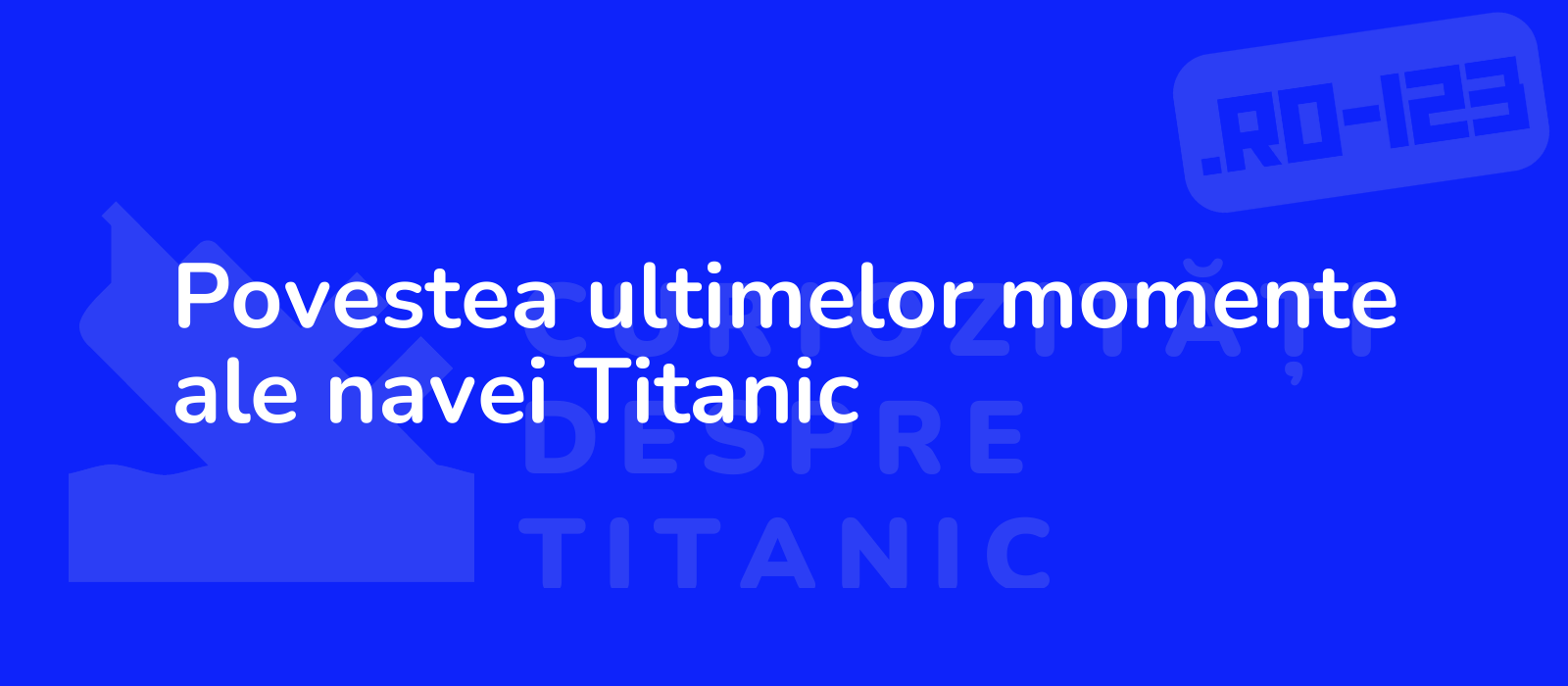 Povestea ultimelor momente ale navei Titanic