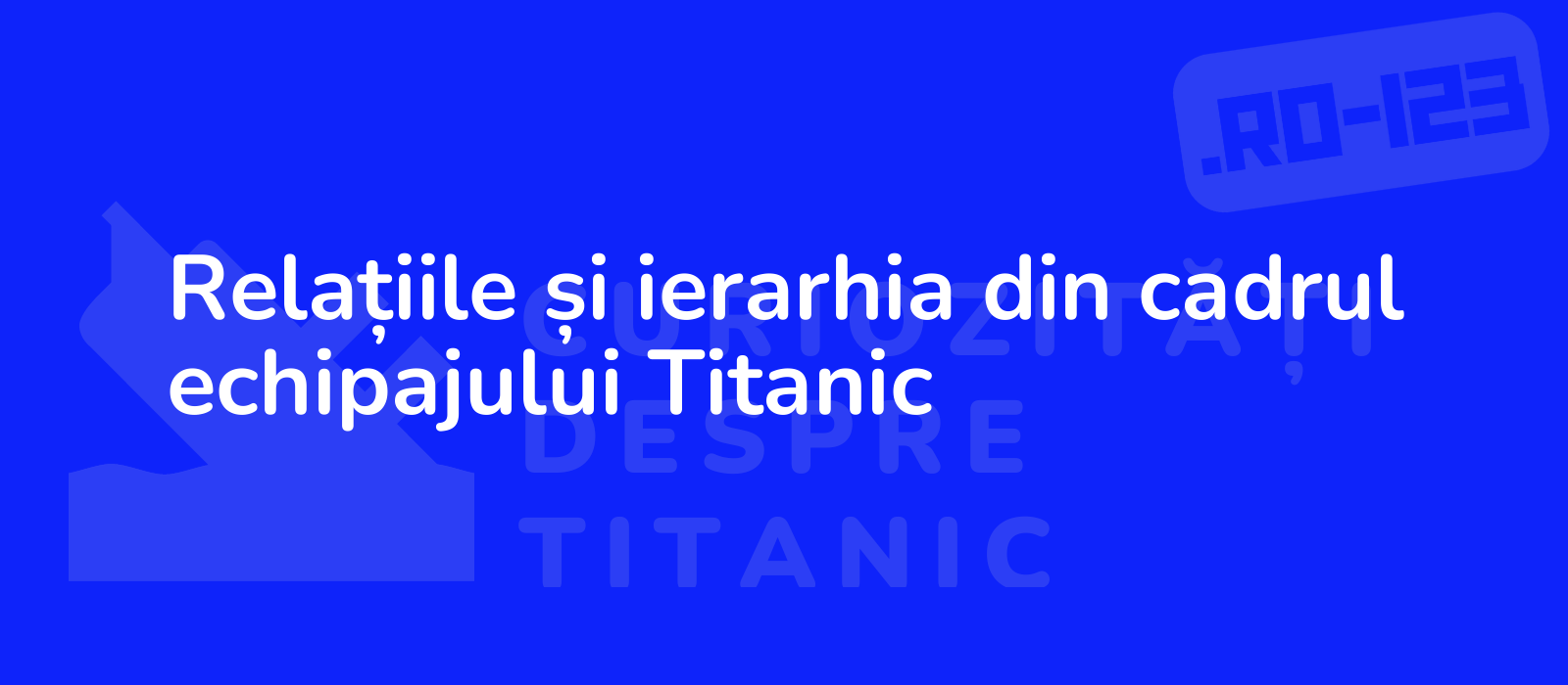 Relațiile și ierarhia din cadrul echipajului Titanic