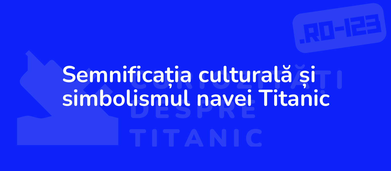 Semnificația culturală și simbolismul navei Titanic