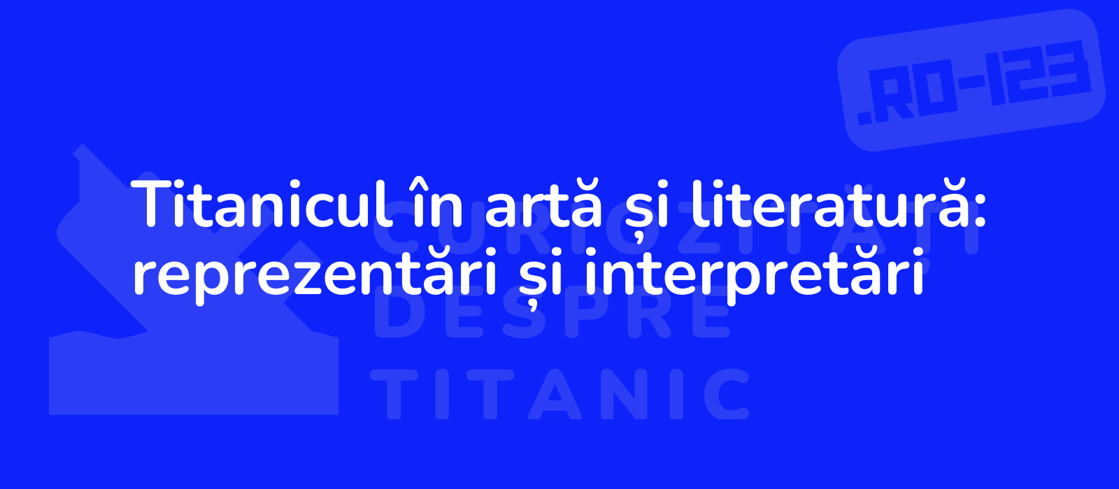 Titanicul în artă și literatură: reprezentări și interpretări