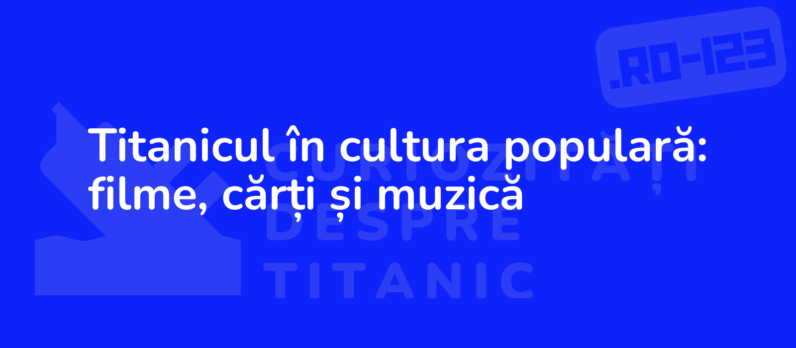 Titanicul în cultura populară: filme, cărți și muzică