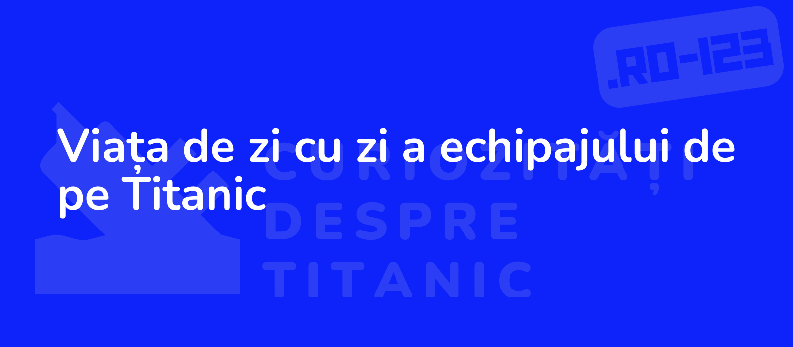 Viața de zi cu zi a echipajului de pe Titanic